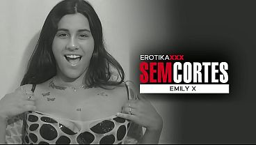 Emily X - Teste pornô  - EROTIKAXXX - SEM CORTES - Cena completa